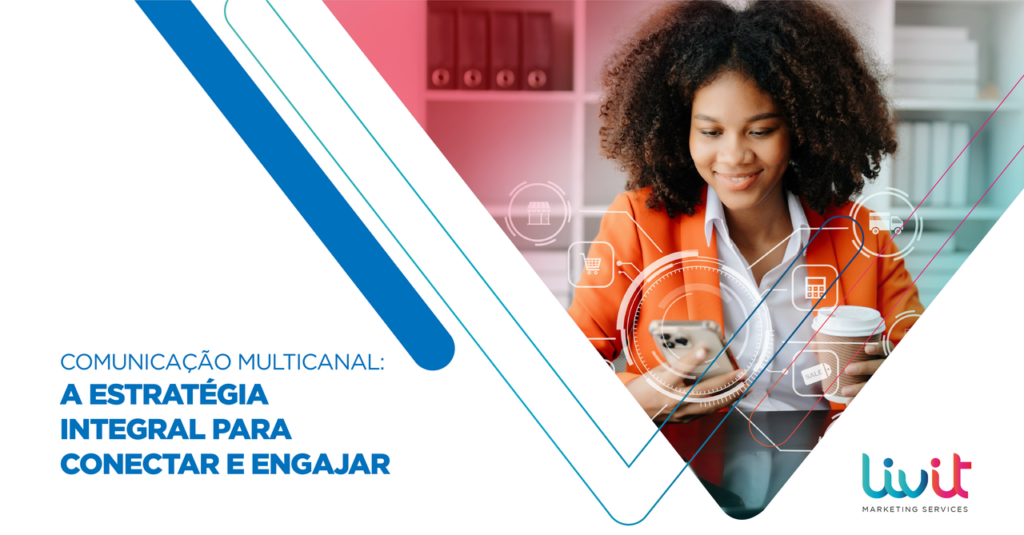 Comunicação Multicanal: A estratégia integral para conectar e engajar