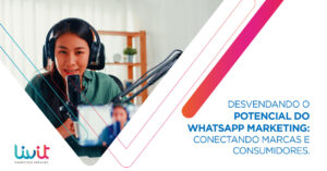 Desvendando o potencial do WhatsApp Marketing: conectando marcas e consumidores