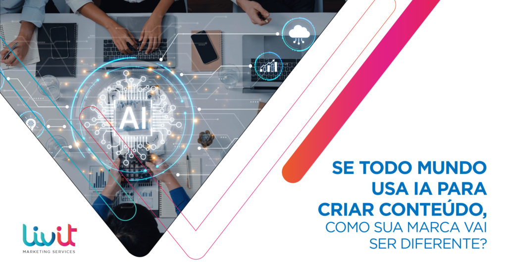 Se todo mundo usa IA para criar conteúdo, como sua marca vai ser diferente?