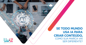 Se todo mundo usa IA para criar conteúdo, como sua marca vai ser diferente?