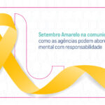 Setembro Amarelo na comunicação: como as agências podem abordar saúde mental com responsabilidade