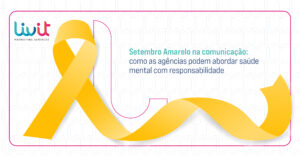 Setembro Amarelo na comunicação: como as agências podem abordar saúde mental com responsabilidade