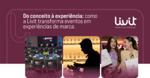 Do conceito à experiência: como a Livit transforma eventos em experiências de marca